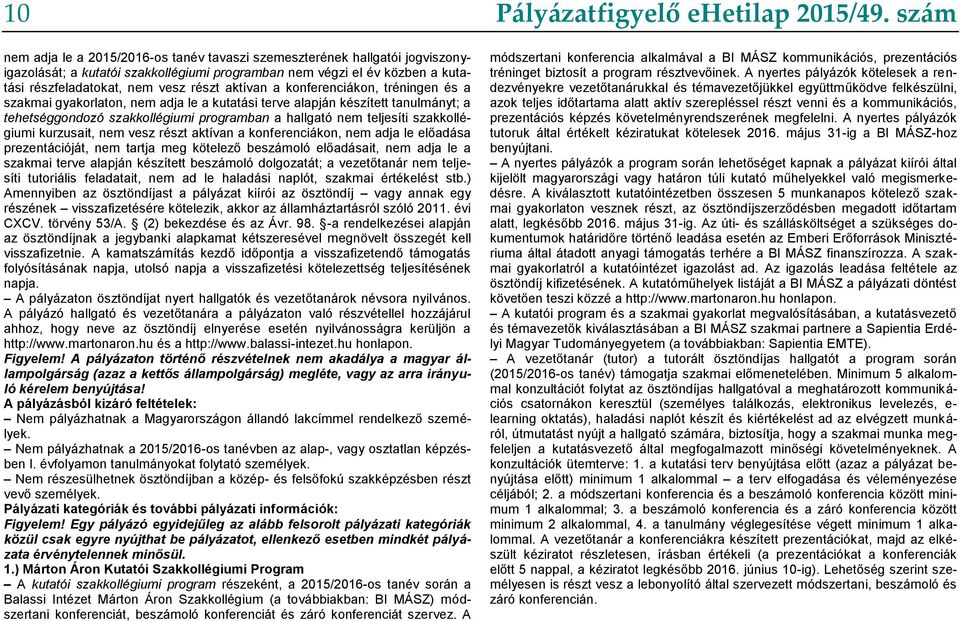 szakkollégiumi kurzusait, nem vesz részt aktívan a konferenciákon, nem adja le előadása prezentációját, nem tartja meg kötelező beszámoló előadásait, nem adja le a szakmai terve alapján készített