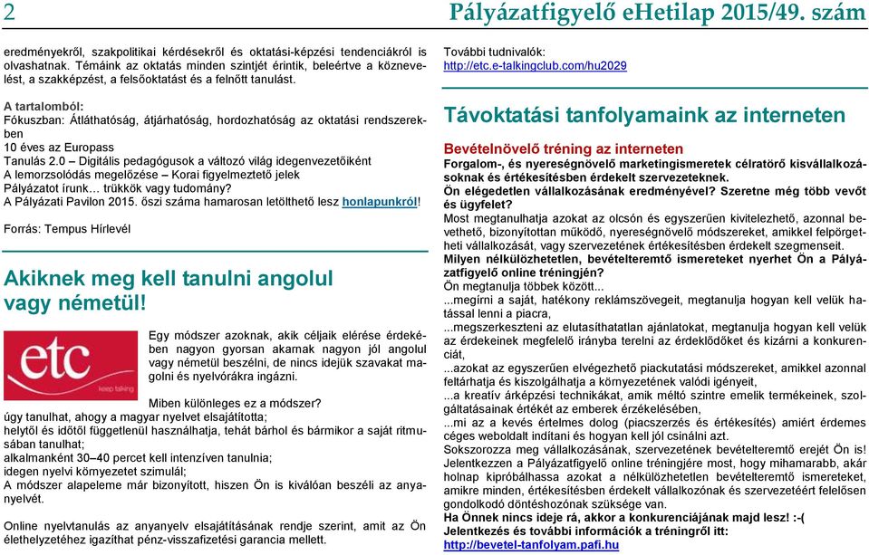 A tartalomból: Fókuszban: Átláthatóság, átjárhatóság, hordozhatóság az oktatási rendszerekben 10 éves az Europass Tanulás 2.