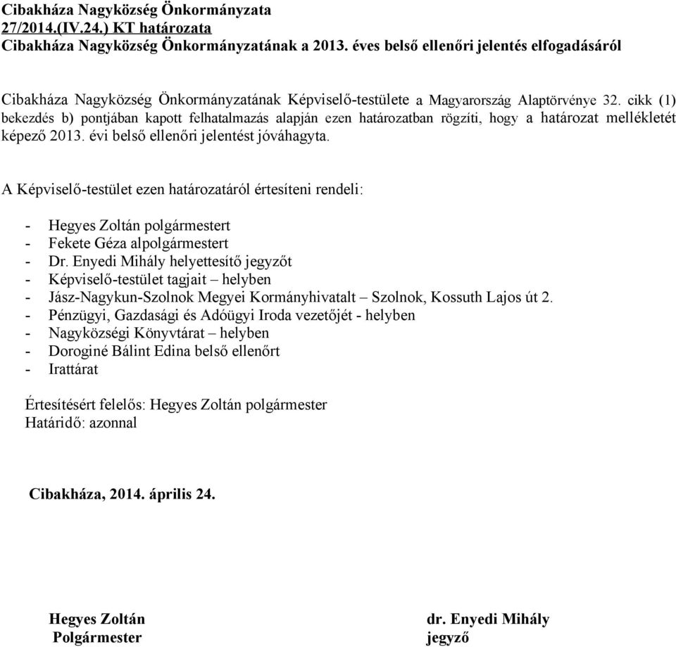 cikk (1) bekezdés b) pontjában kapott felhatalmazás alapján ezen határozatban rögzíti, hogy a határozat mellékletét képező 2013. évi belső ellenőri jelentést jóváhagyta.