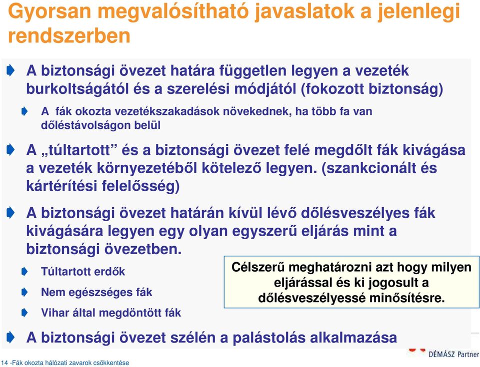 (szankcionált és kártérítési felelősség) A biztonsági övezet határán kívül lévő dőlésveszélyes fák kivágására legyen egy olyan egyszerű eljárás mint a biztonsági övezetben.