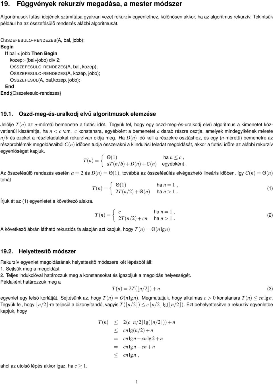 OSSZEFESULO-RENDEZES(A, bl, jobb); Begi If bl < jobb The Begi kozep:=(bl+jobb) div 2; OSSZEFESULO-RENDEZES(A, bl, kozep); OSSZEFESULO-RENDEZES(A, kozep, jobb); OSSZEFESUL(A, bl,kozep, jobb); Ed