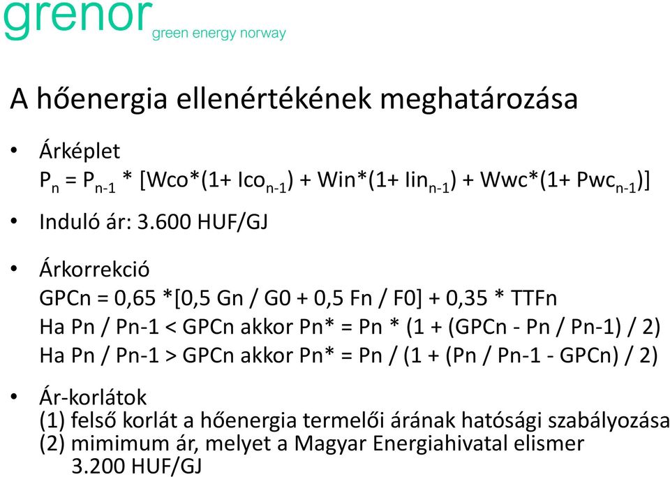 600 HUF/GJ Árkorrekció GPCn = 0,65 *[0,5 Gn / G0 + 0,5 Fn / F0] + 0,35 * TTFn Ha Pn / Pn-1 < GPCn akkor Pn* = Pn * (1 +