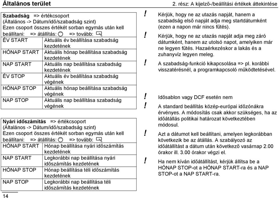 tovább: Ä ÉV START Aktuális év beállítása szabadság kezdetének HÓNAP START Aktuális hónap beállítása szabadság kezdetének NAP START Aktuális nap beállítása szabadság kezdetének ÉV STOP Aktuális év