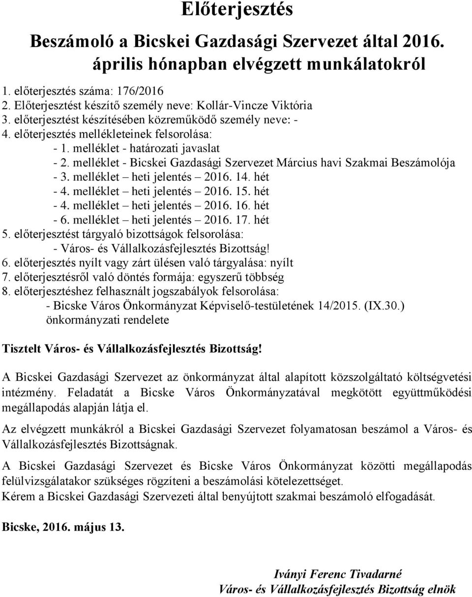 melléklet - határozati javaslat - 2. melléklet - Bicskei Gazdasági Szervezet Március havi Szakmai Beszámolója - 3. melléklet heti jelentés 2016. 14. hét - 4. melléklet heti jelentés 2016. 15. hét - 4. melléklet heti jelentés 2016. 16.