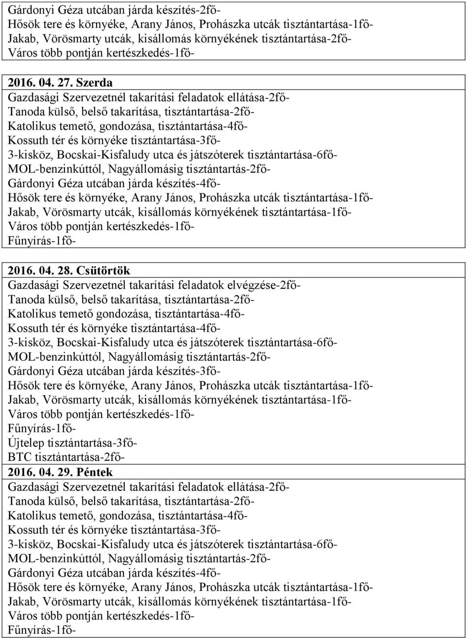 gondozása, tisztántartása-4fő- Kossuth tér és környéke tisztántartása-4fő- Gárdonyi