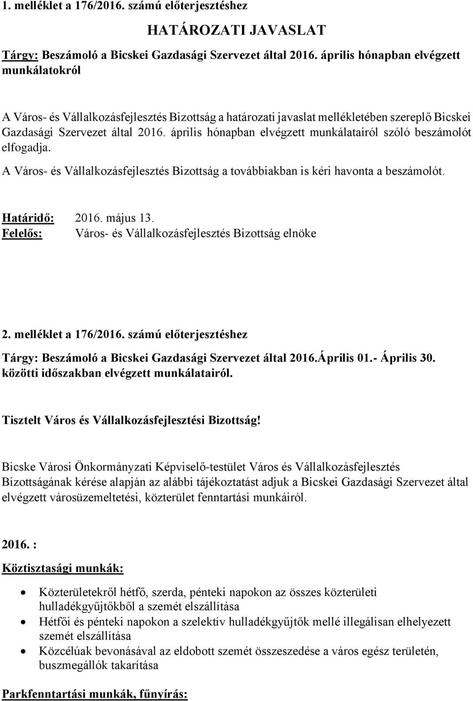 április hónapban elvégzett munkálatairól szóló beszámolót elfogadja. A Város- és Vállalkozásfejlesztés Bizottság a továbbiakban is kéri havonta a beszámolót. Határidő: 2016. május 13.