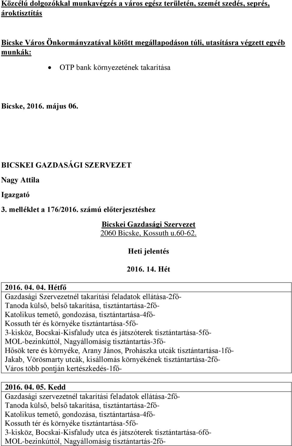 számú előterjesztéshez Bicskei Gazdasági Szervezet 2060 Bicske, Kossuth u.60-62. Heti jelentés 2016. 14. Hét 2016. 04.