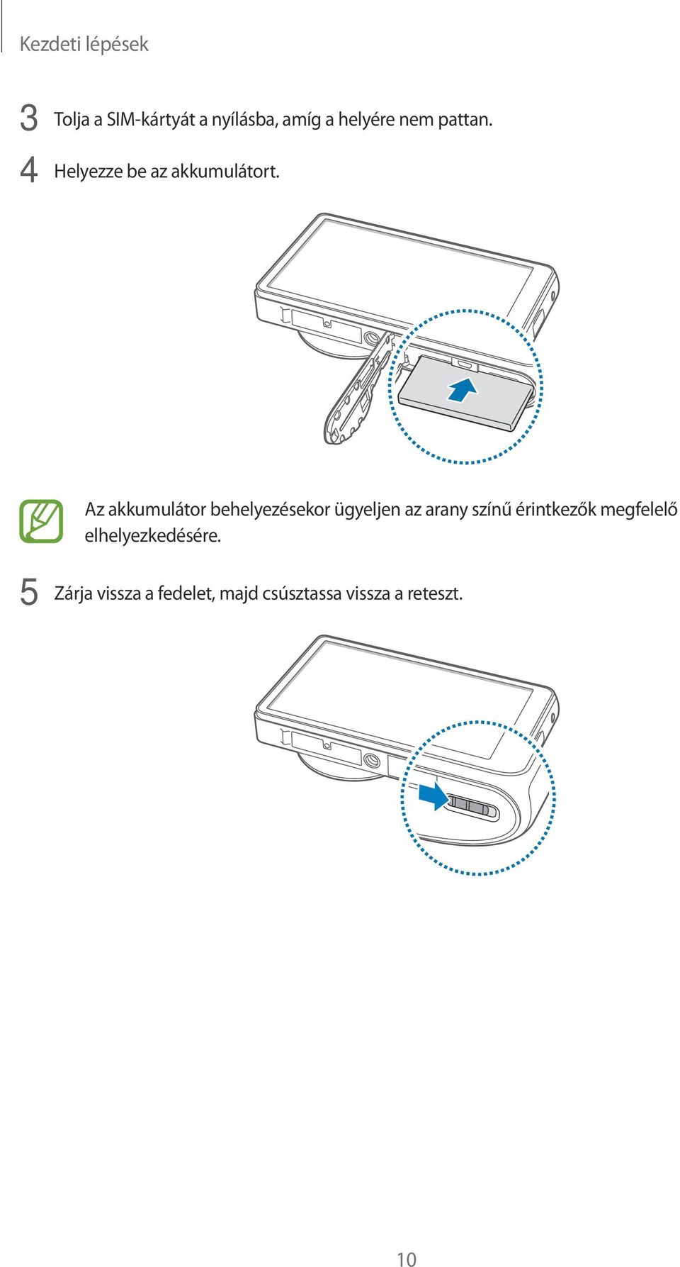 Az akkumulátor behelyezésekor ügyeljen az arany színű érintkezők