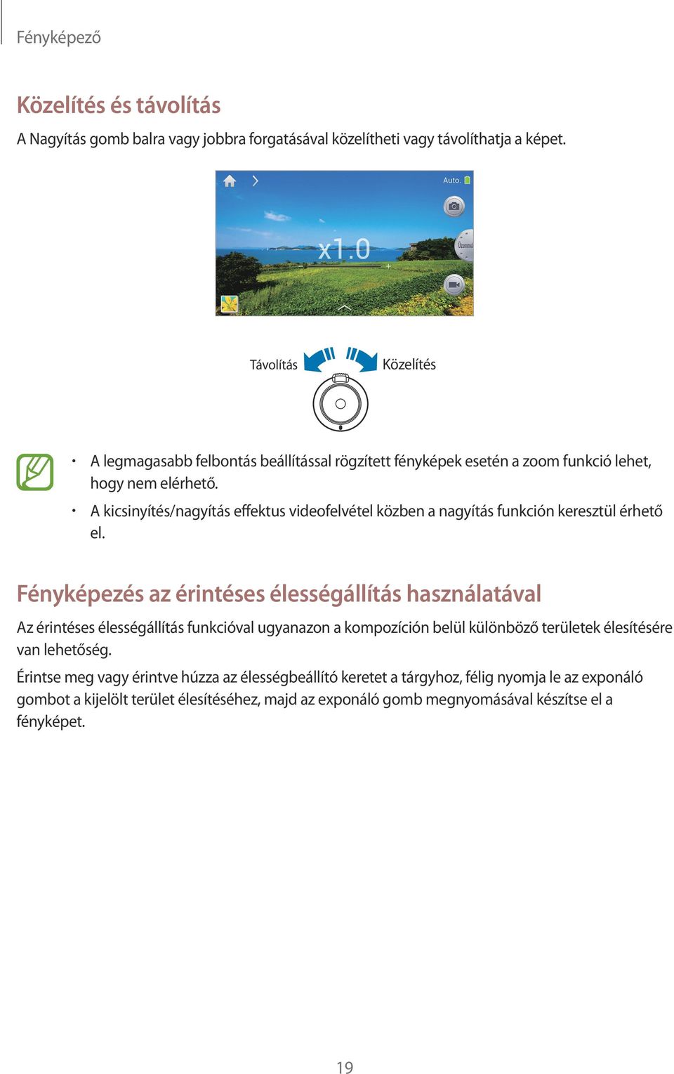 A kicsinyítés/nagyítás effektus videofelvétel közben a nagyítás funkción keresztül érhető el.
