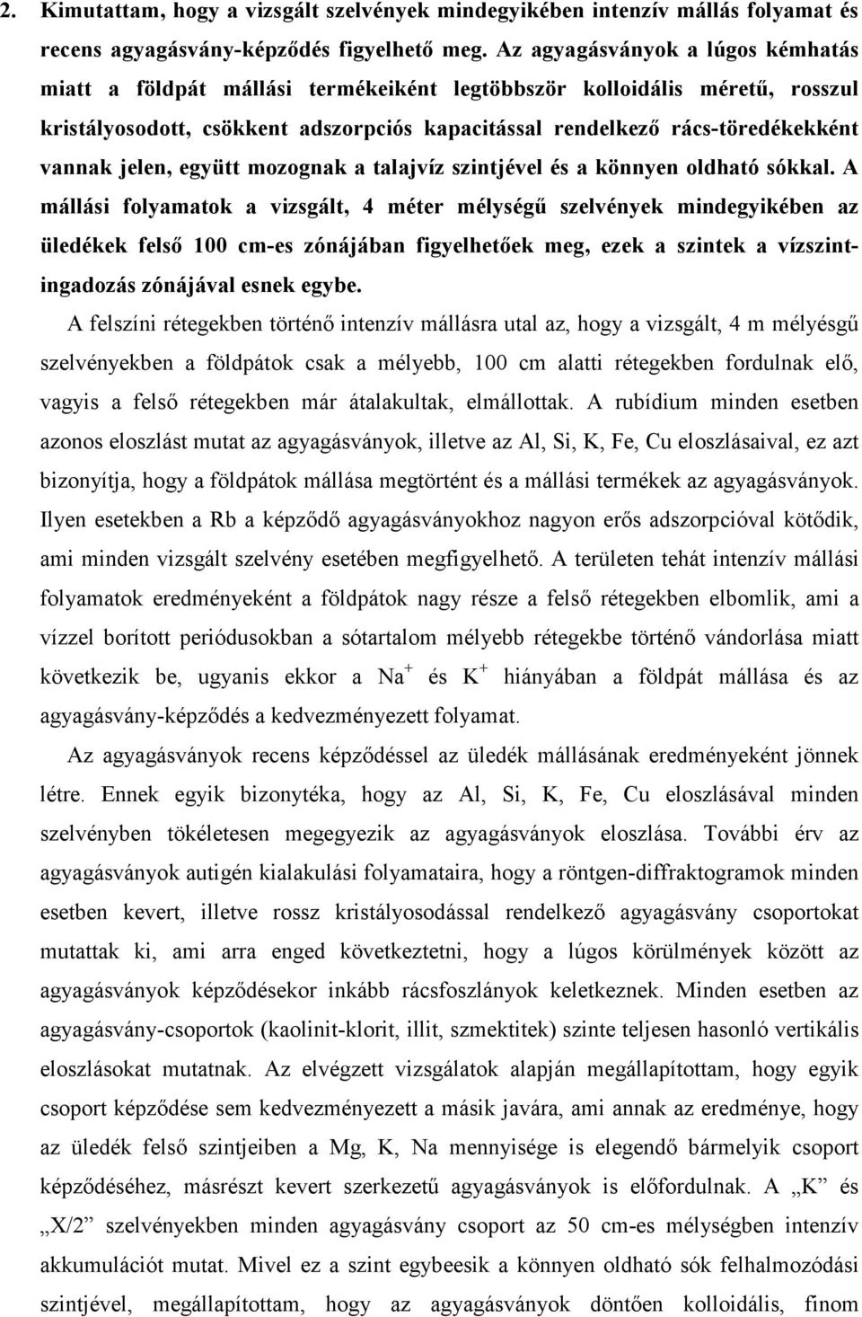 jelen, együtt mozognak a talajvíz szintjével és a könnyen oldható sókkal.