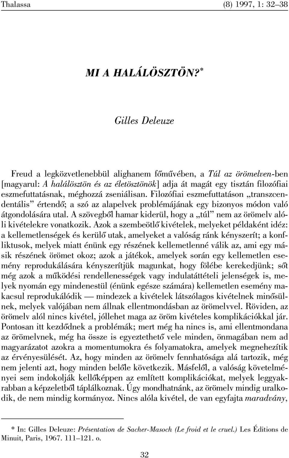 zseniálisan. Filozófiai eszmefuttatáson transzcendentális értendõ; a szó az alapelvek problémájának egy bizonyos módon való átgondolására utal.