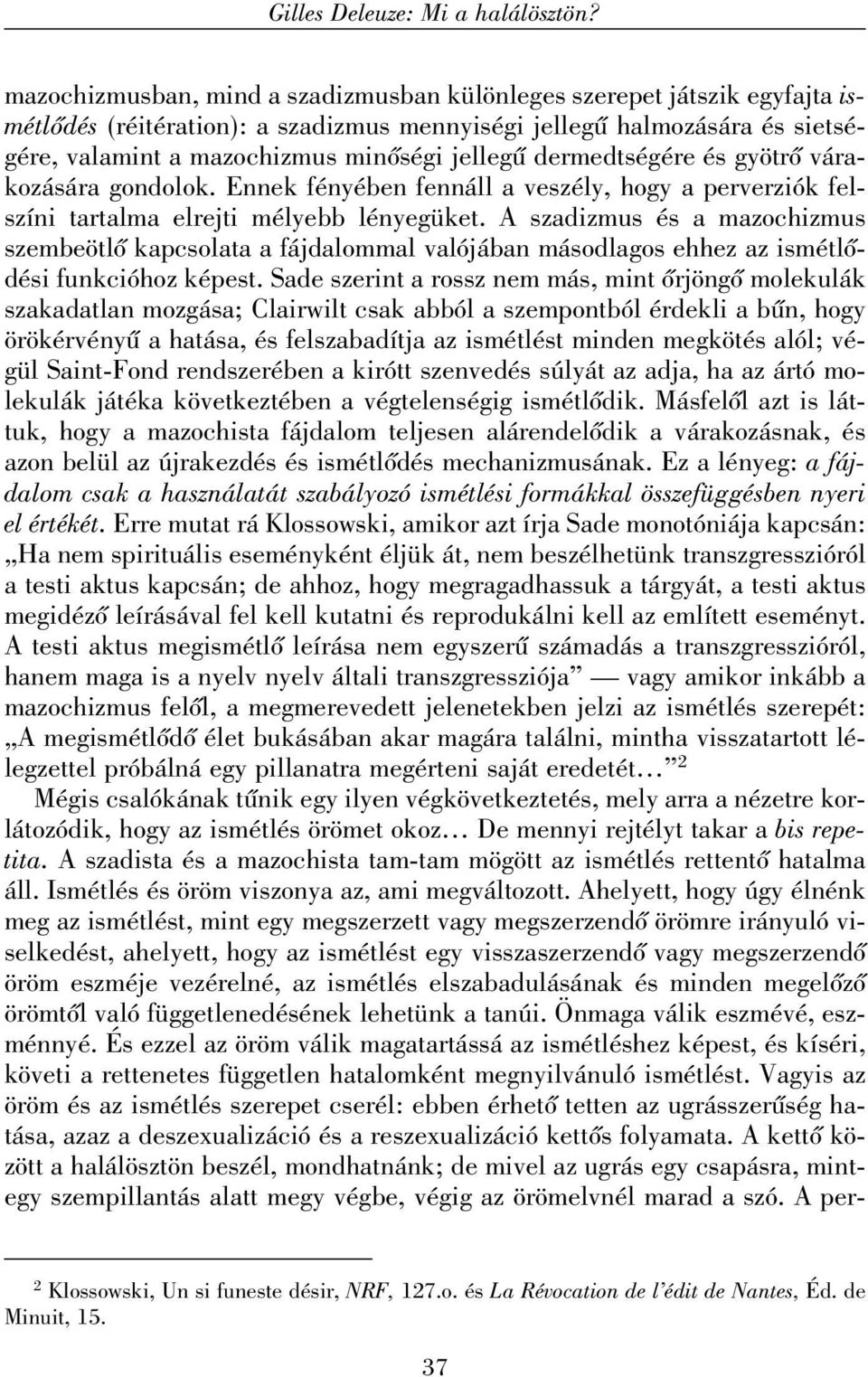 dermedtségére és gyötrõ várakozására gondolok. Ennek fényében fennáll a veszély, hogy a perverziók felszíni tartalma elrejti mélyebb lényegüket.