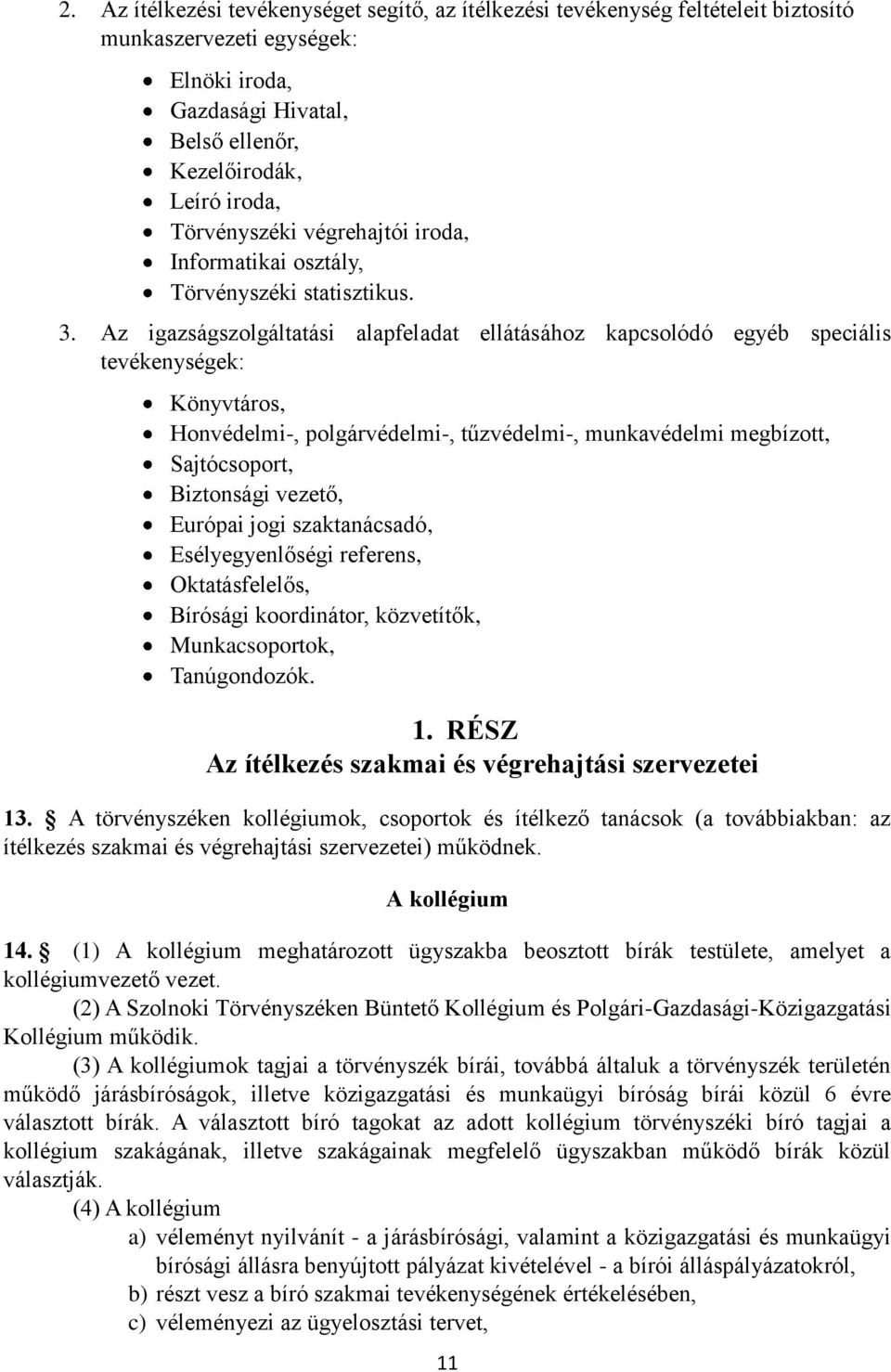 Az igazságszolgáltatási alapfeladat ellátásához kapcsolódó egyéb speciális tevékenységek: Könyvtáros, Honvédelmi-, polgárvédelmi-, tűzvédelmi-, munkavédelmi megbízott, Sajtócsoport, Biztonsági