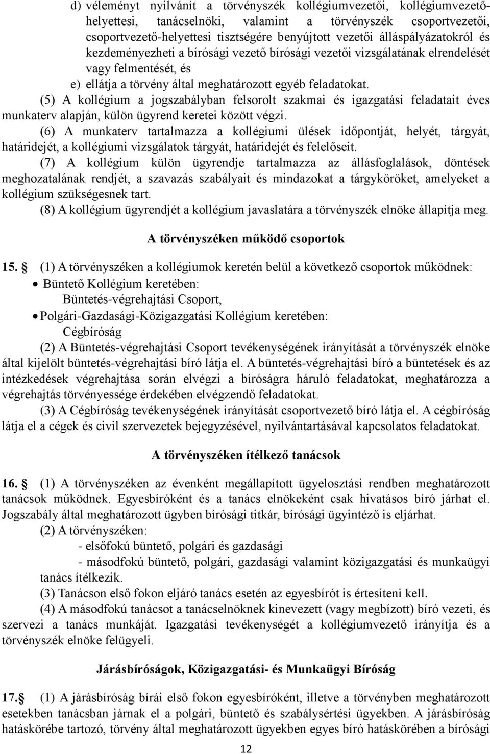 (5) A kollégium a jogszabályban felsorolt szakmai és igazgatási feladatait éves munkaterv alapján, külön ügyrend keretei között végzi.