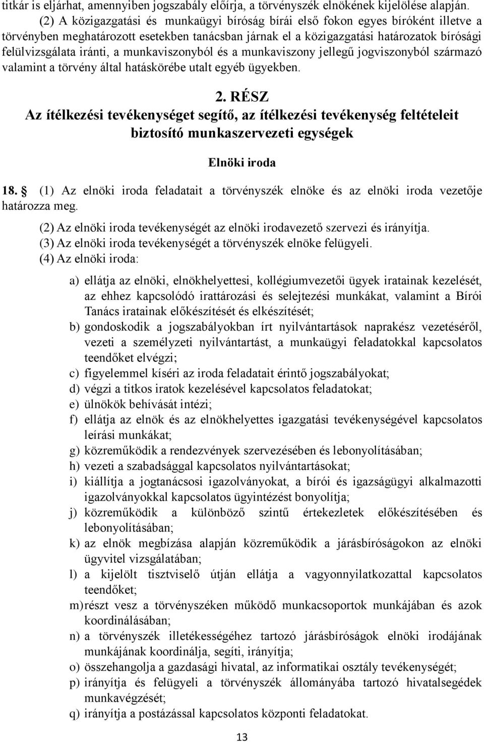 a munkaviszonyból és a munkaviszony jellegű jogviszonyból származó valamint a törvény által hatáskörébe utalt egyéb ügyekben. 2.