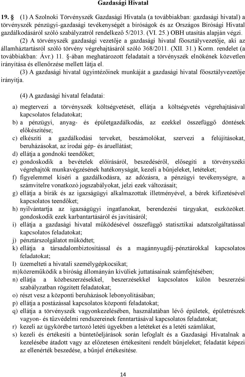 szabályzatról rendelkező 5/2013. (VI. 25.) OBH utasítás alapján végzi.