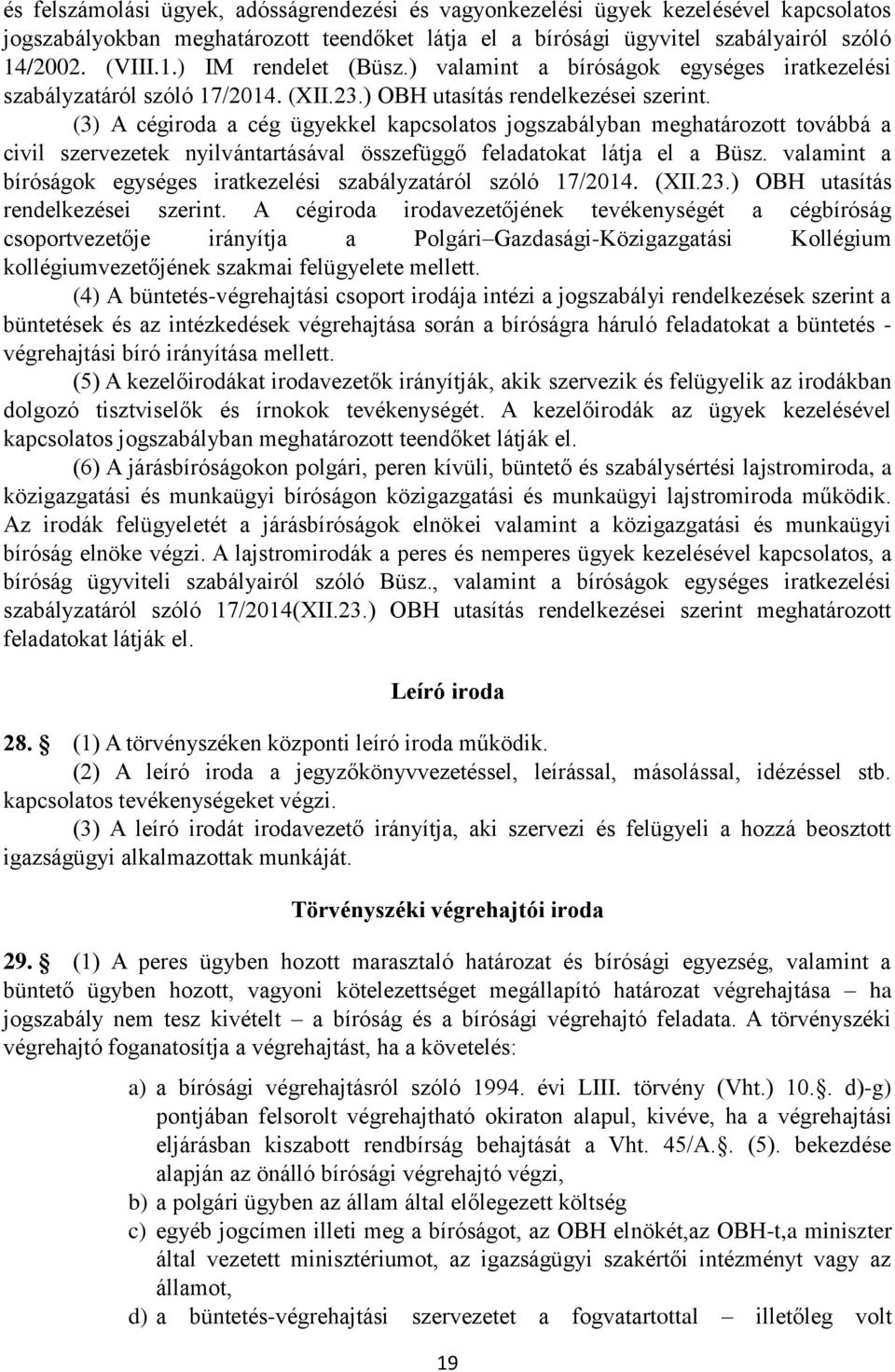 (3) A cégiroda a cég ügyekkel kapcsolatos jogszabályban meghatározott továbbá a civil szervezetek nyilvántartásával összefüggő feladatokat látja el a Büsz.