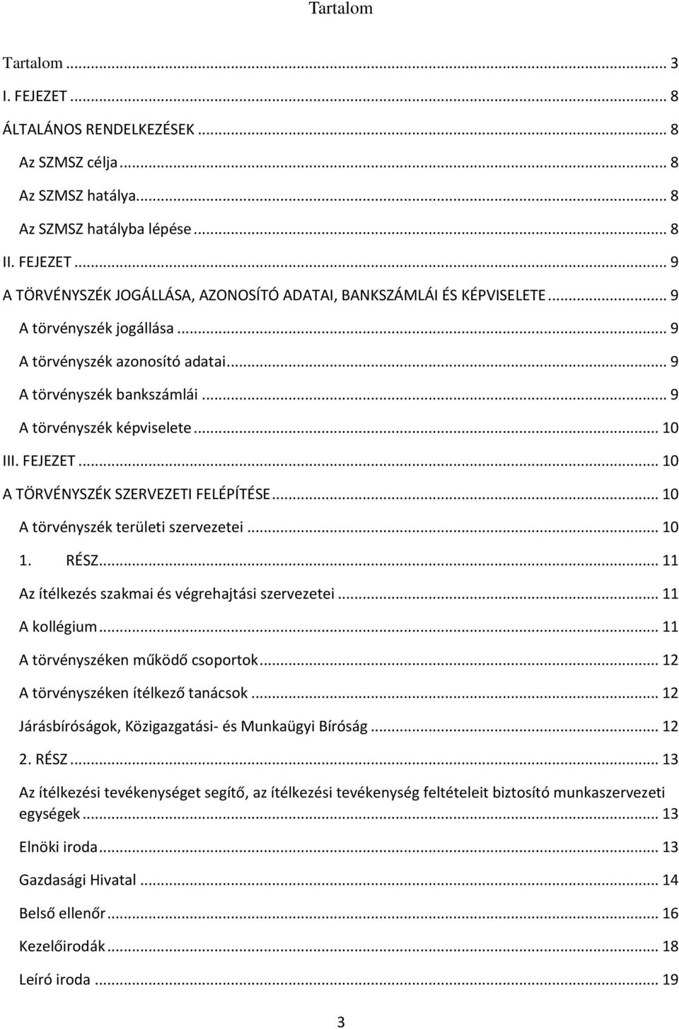 .. 10 A törvényszék területi szervezetei... 10 1. RÉSZ... 11 Az ítélkezés szakmai és végrehajtási szervezetei... 11 A kollégium... 11 A törvényszéken működő csoportok.