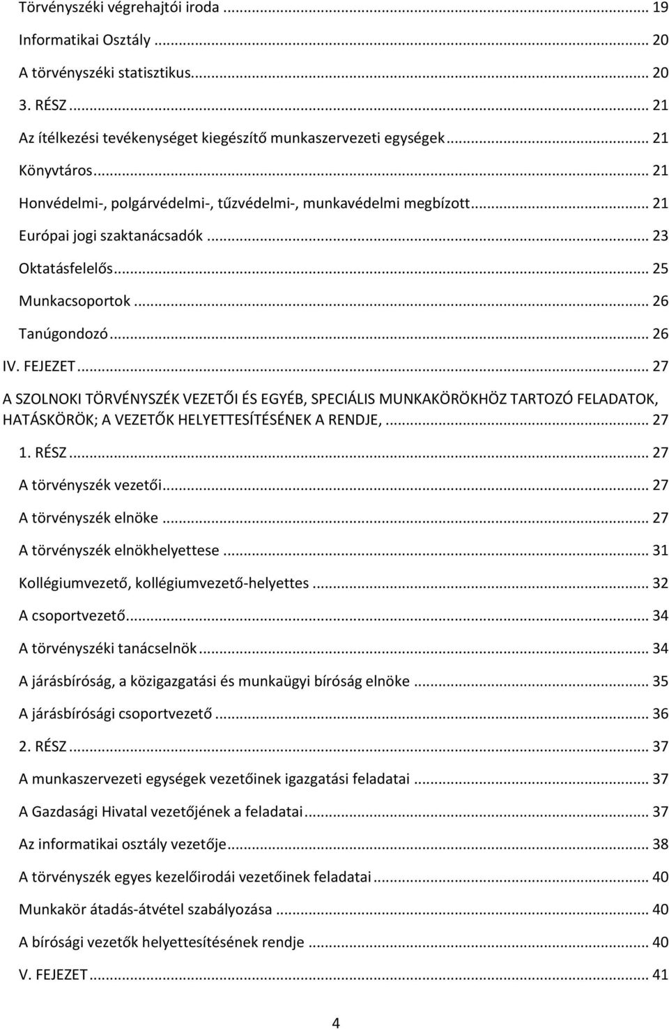 .. 27 A SZOLNOKI TÖRVÉNYSZÉK VEZETŐI ÉS EGYÉB, SPECIÁLIS MUNKAKÖRÖKHÖZ TARTOZÓ FELADATOK, HATÁSKÖRÖK; A VEZETŐK HELYETTESÍTÉSÉNEK A RENDJE,... 27 1. RÉSZ... 27 A törvényszék vezetői.