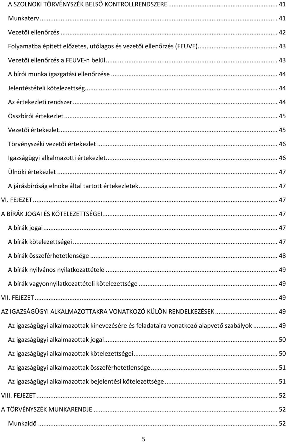 .. 45 Törvényszéki vezetői értekezlet... 46 Igazságügyi alkalmazotti értekezlet... 46 Ülnöki értekezlet... 47 A járásbíróság elnöke által tartott értekezletek... 47 VI. FEJEZET.