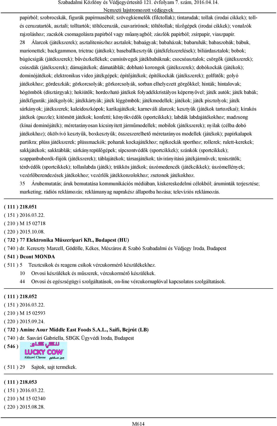 28 Álarcok (játékszerek); asztaliteniszhez asztalok; babaágyak; babaházak; babaruhák; babaszobák; bábuk, marionettek; backgammon, trictrac (játékok); baseballkesztyűk (játékfelszerelések);