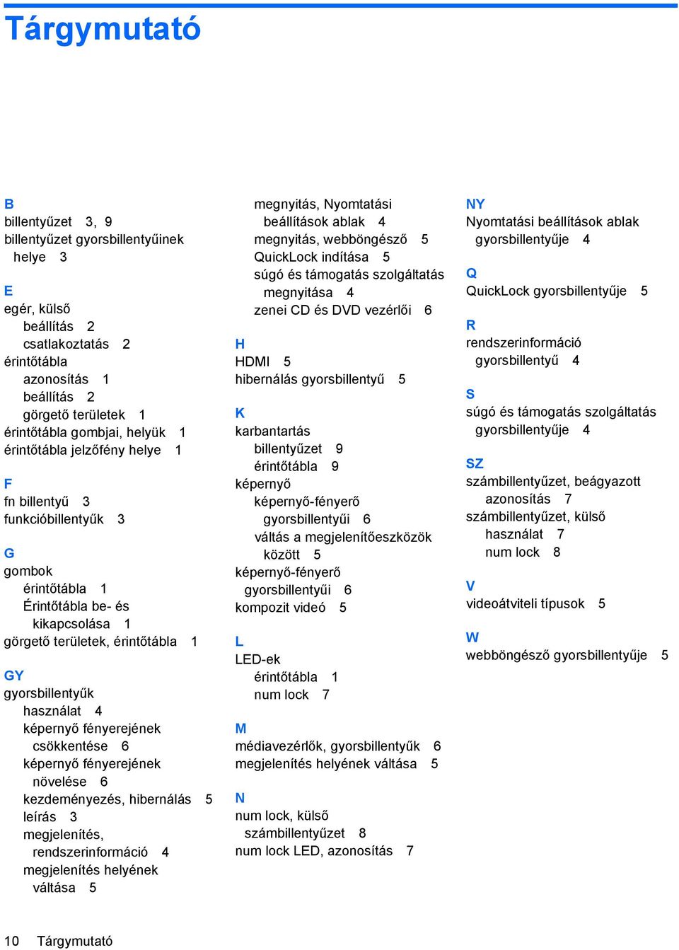 fényerejének csökkentése 6 képernyő fényerejének növelése 6 kezdeményezés, hibernálás 5 leírás 3 megjelenítés, rendszerinformáció 4 megjelenítés helyének váltása 5 megnyitás, Nyomtatási beállítások