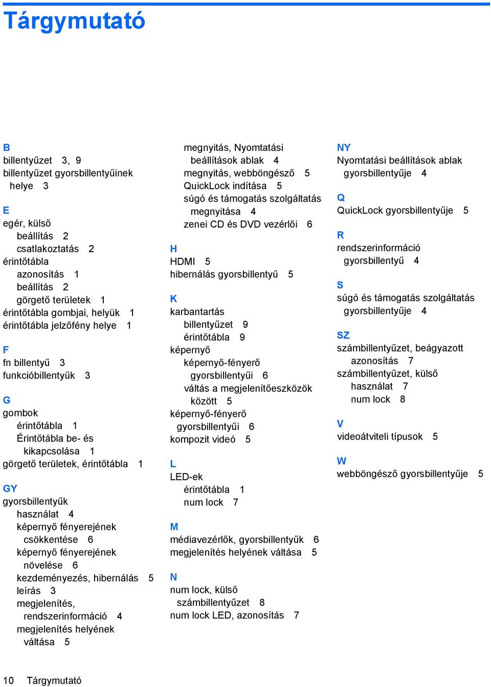 fényerejének csökkentése 6 képernyő fényerejének növelése 6 kezdeményezés, hibernálás 5 leírás 3 megjelenítés, rendszerinformáció 4 megjelenítés helyének váltása 5 megnyitás, Nyomtatási beállítások