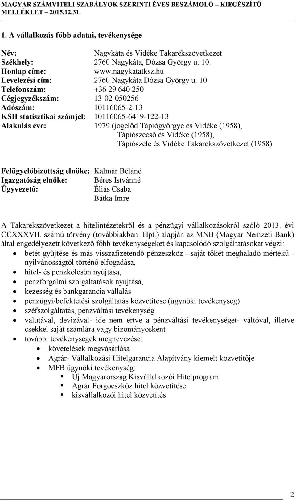 (jogelőd Tápiógyörgye és Vidéke (1958), Tápiószecső és Vidéke (1958), Tápiószele és Vidéke Takarékszövetkezet (1958) Felügyelőbizottság elnöke: Kalmár Béláné Igazgatóság elnöke: Béres Istvánné