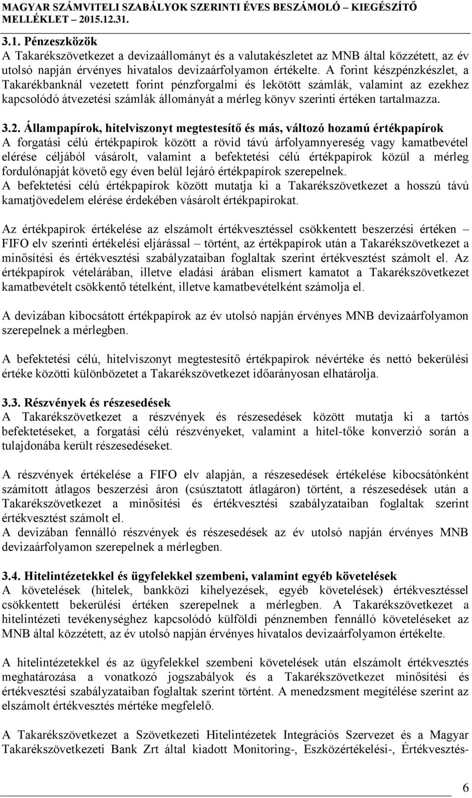 3.2. Állampapírok, hitelviszonyt megtestesítő és más, változó hozamú értékpapírok A forgatási célú értékpapírok között a rövid távú árfolyamnyereség vagy kamatbevétel elérése céljából vásárolt,