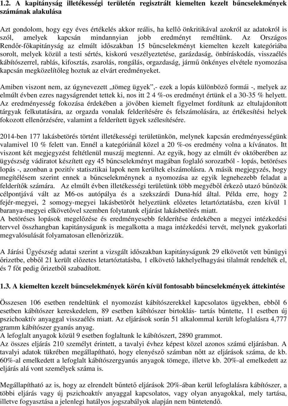 Az Országos Rendőr-főkapitányság az elmúlt időszakban 15 bűncselekményt kiemelten kezelt kategóriába sorolt, melyek közül a testi sértés, kiskorú veszélyeztetése, garázdaság, önbíráskodás, visszaélés