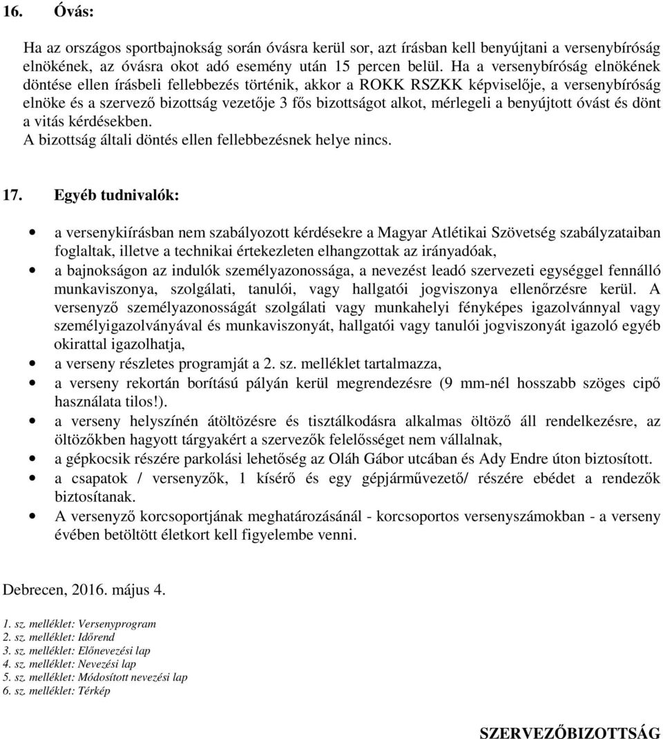 benyújtott óvást és dönt a vitás kérdésekben. A bizottság általi döntés ellen fellebbezésnek helye nincs. 17.