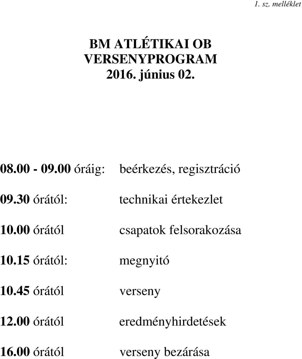 30 órától: technikai értekezlet 10.00 órától csapatok felsorakozása 10.