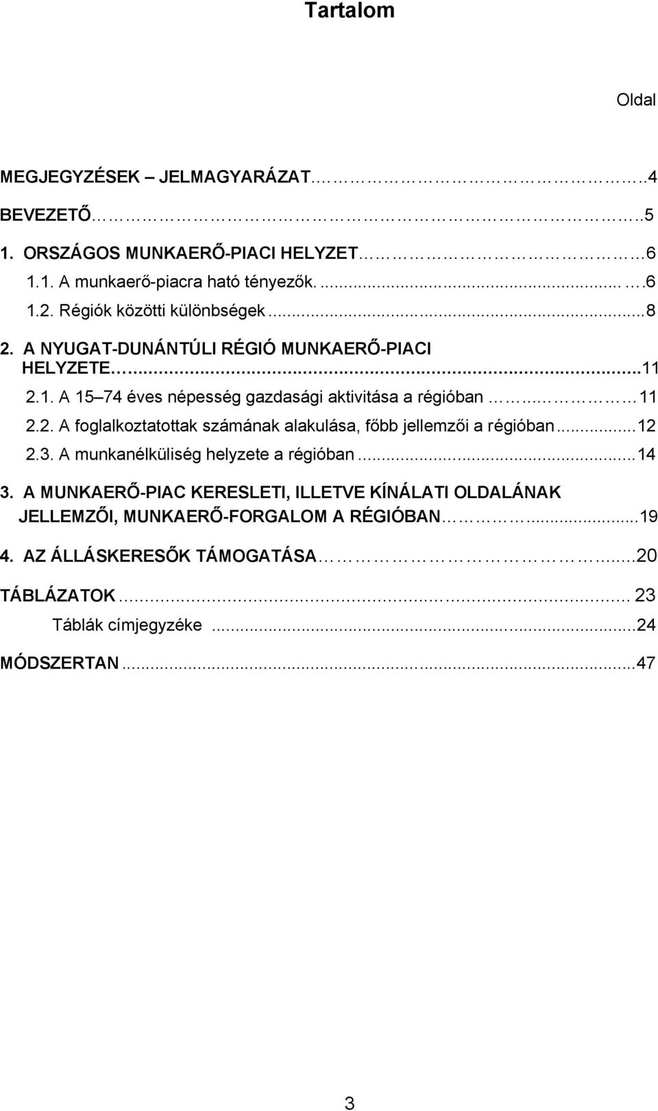 2. A foglalkoztatottak számának alakulása, főbb jellemzői a régióban...12 2.3. A munkanélküliség helyzete a régióban...14 3.