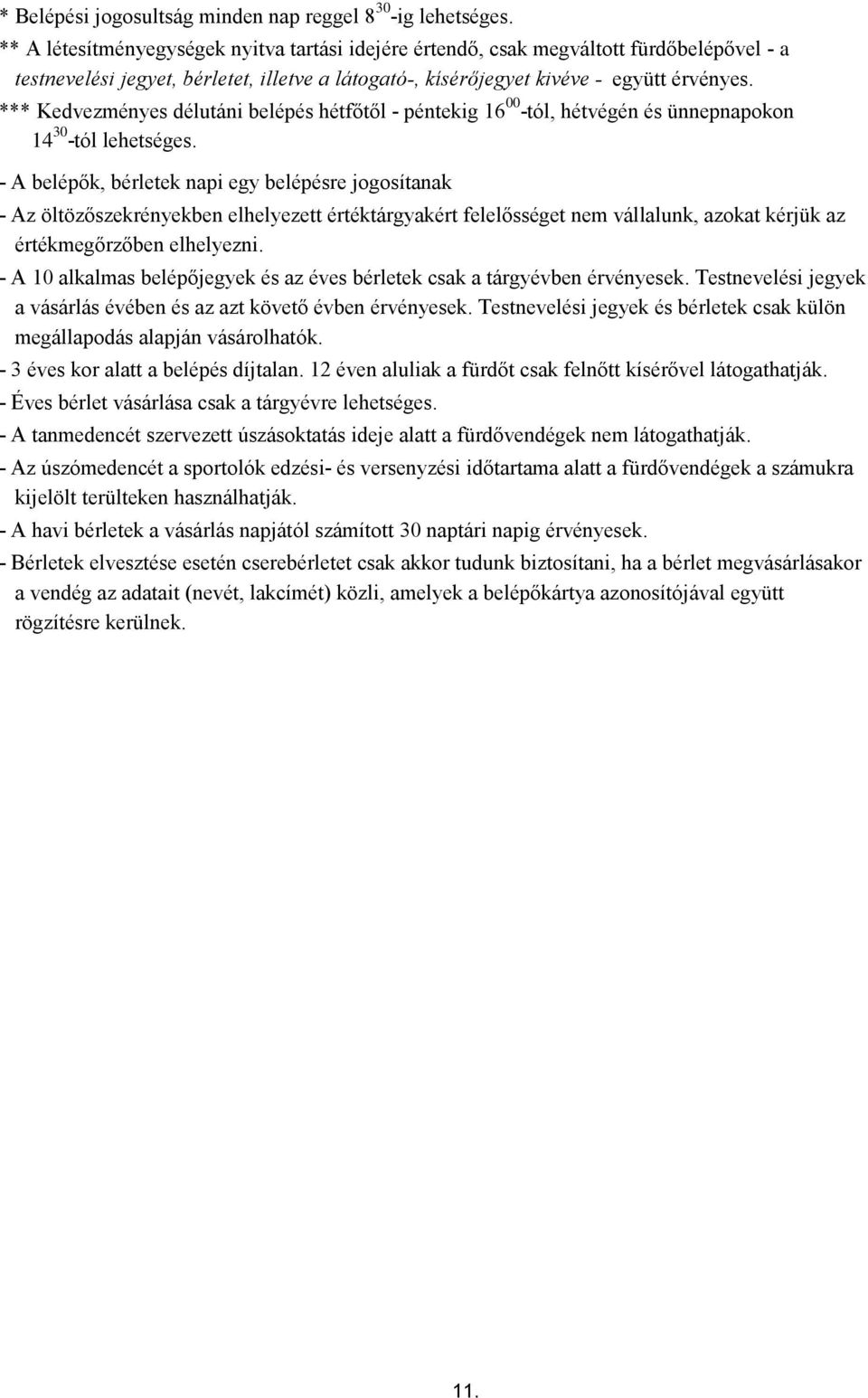 *** Kedvezményes délutáni belépés hétfőtől - péntekig 16 00 -tól, hétvégén és ünnepnapokon 14 30 -tól lehetséges.