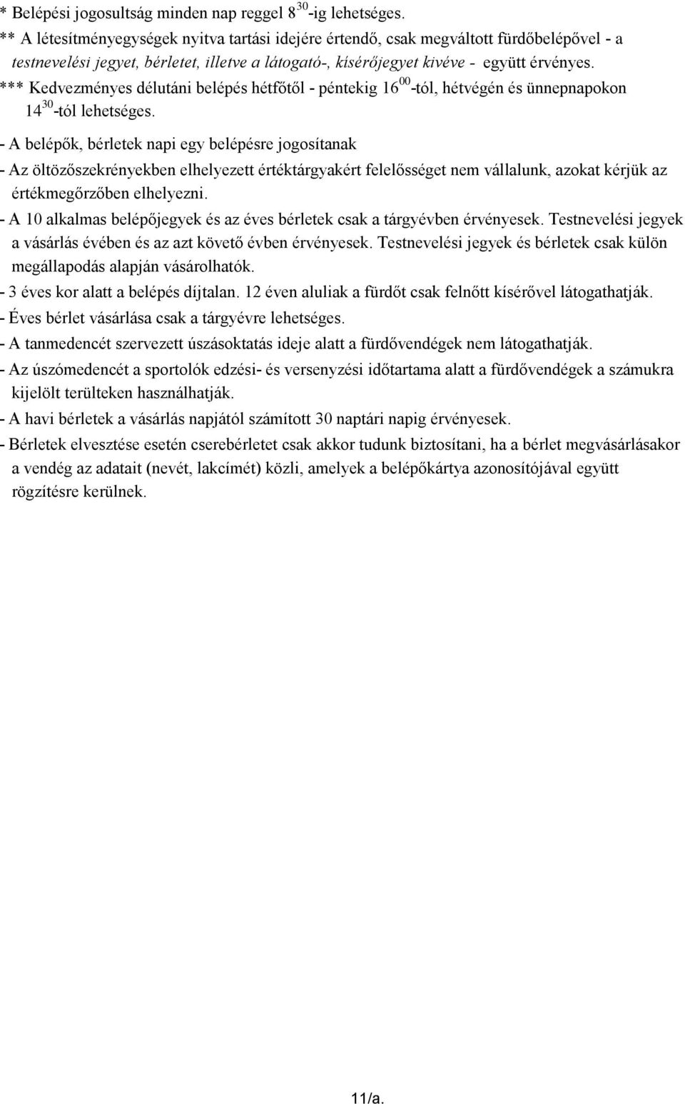 *** Kedvezményes délutáni belépés hétfőtől - péntekig 16 00 -tól, hétvégén és ünnepnapokon 14 30 -tól lehetséges.