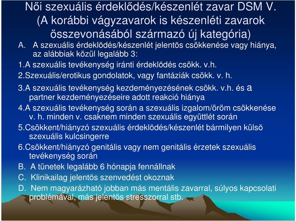 Szexuális/erotikus gondolatok, vagy fantáziák csökk. v. h. 3.A szexuális tevékenység kezdeményezésének csökk. v.h. és a partner kezdeményezéseire adott reakció hiánya 4.