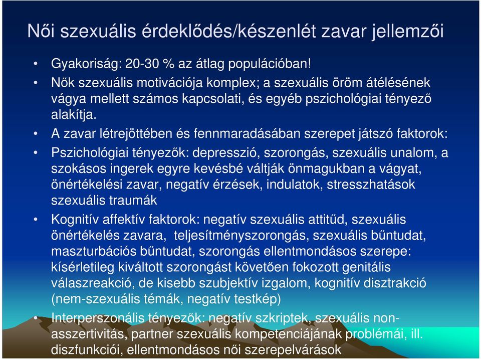 A zavar létrejöttében és fennmaradásában szerepet játszó faktorok: Pszichológiai tényezık: depresszió, szorongás, szexuális unalom, a szokásos ingerek egyre kevésbé váltják önmagukban a vágyat,