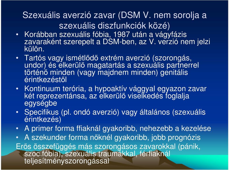 hypoaktív vággyal egyazon zavar két reprezentánsa, az elkerülı viselkedés foglalja egységbe Specifikus (pl.