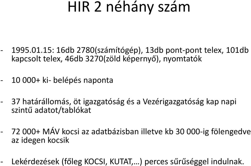nyomtatók - 10 000+ ki- belépés naponta - 37 határállomás, öt igazgatóság és a Vezérigazgatóság kap