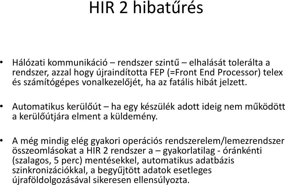 Automatikus kerülőút ha egy készülék adott ideig nem működött a kerülőútjára elment a küldemény.