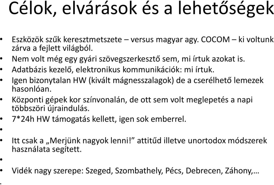 Igen bizonytalan HW (kivált mágnesszalagok) de a cserélhető lemezek hasonlóan.