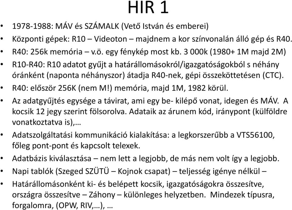 ) memória, majd 1M, 1982 körül. Az adatgyűjtés egysége a távirat, ami egy be- kilépő vonat, idegen és MÁV. A kocsik 12 jegy szerint fölsorolva.