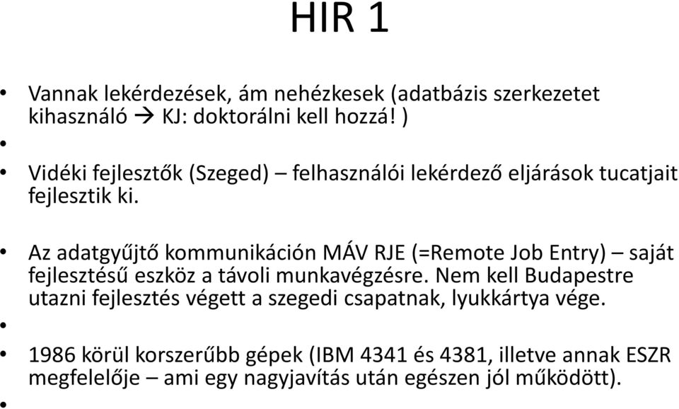 Az adatgyűjtő kommunikáción MÁV RJE (=Remote Job Entry) saját fejlesztésű eszköz a távoli munkavégzésre.