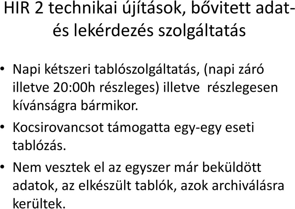 kívánságra bármikor. Kocsirovancsot támogatta egy-egy eseti tablózás.
