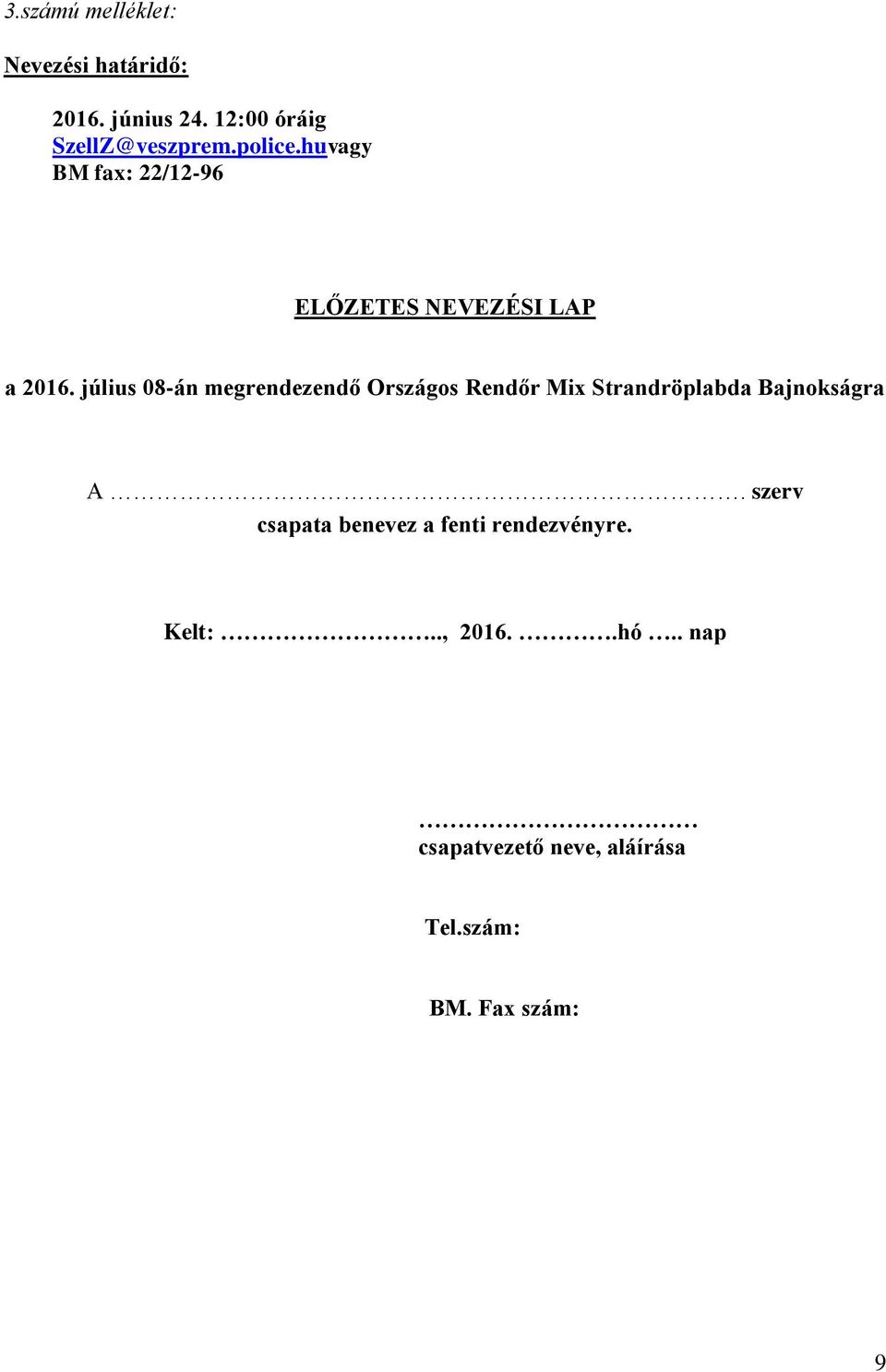 július 08-án megrendezendő Országos Rendőr Mix Strandröplabda Bajnokságra A.