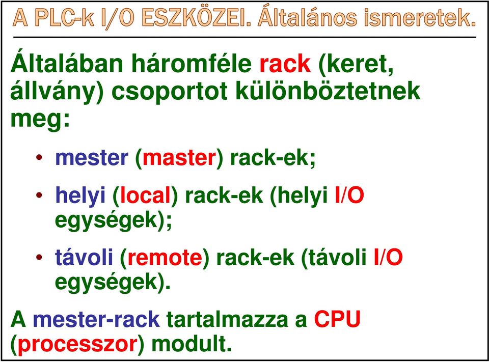 rack-ek (helyi I/O egységek); távoli (remote) rack-ek