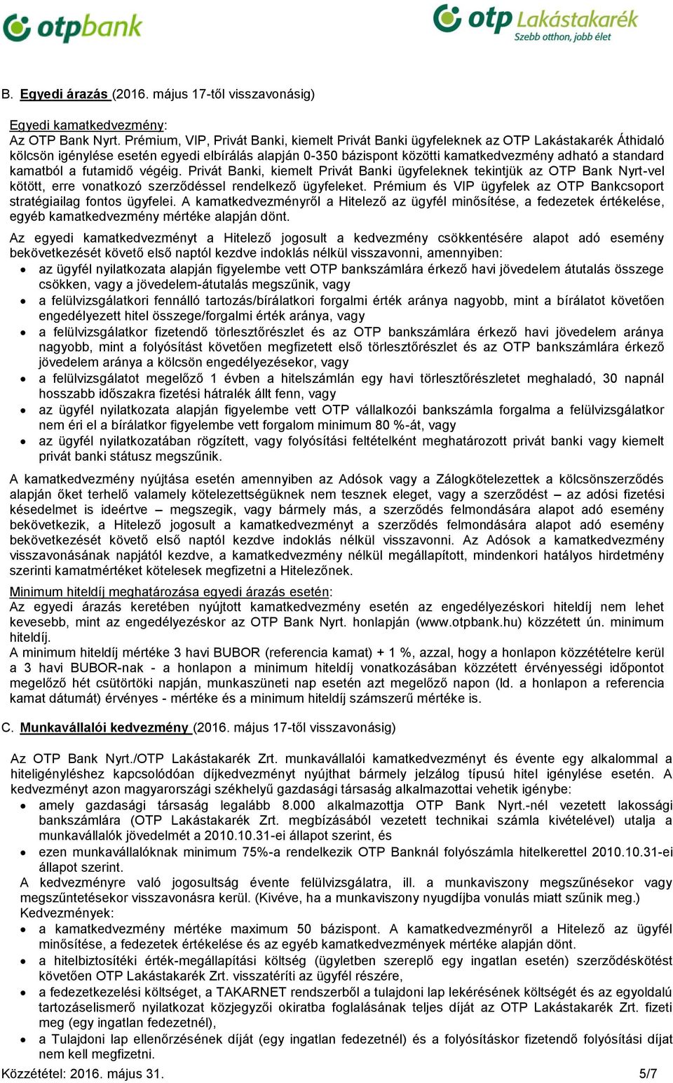 kamatból a futamidő végéig. Privát Banki, kiemelt Privát Banki ügyfeleknek tekintjük az OTP Bank Nyrt-vel kötött, erre vonatkozó szerződéssel rendelkező ügyfeleket.
