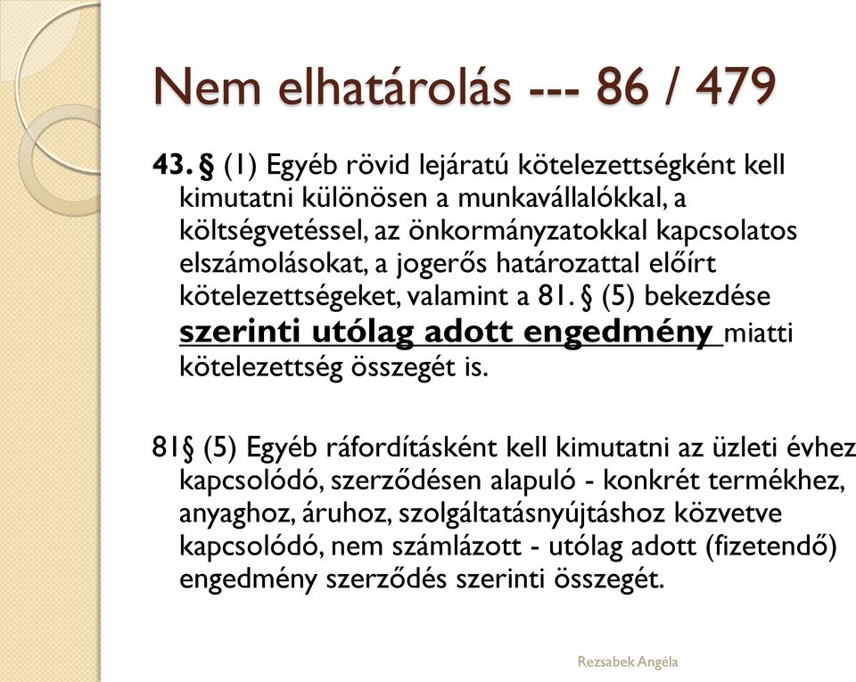 elszámolásokat, a jogerős határozattal előírt kötelezettségeket, valamint a 81.