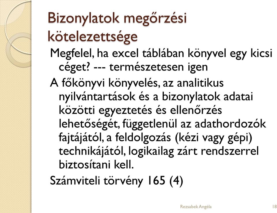 közötti egyeztetés és ellenőrzés lehetőségét, függetlenül az adathordozók fajtájától, a feldolgozás