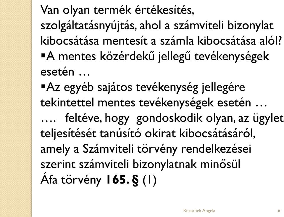 A mentes közérdekű jellegű tevékenységek esetén Az egyéb sajátos tevékenység jellegére tekintettel mentes